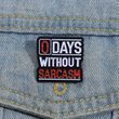 Металевий пін "0 Days Without Sarcasm"
